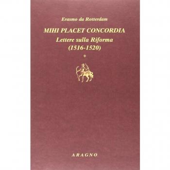 Mihi placet concordia. Lettere sulla Riforma. 1516-1520 (Vol. 1)