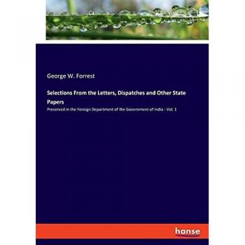 Selections From the Letters Dispatches and Other State Papers