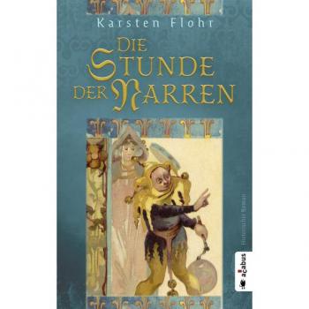 Die Stunde der Narren: Historischer Roman