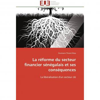 La réforme du secteur financier sénégalais et ses conséquences: La libéralisation d'un secteur clé
