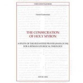 The consecration of Holy Myron. A study of the byzantine prayer (... Daniel Eusterman