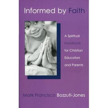 Informed by Faith: A Spiritual Handbook for Christian Educators and Parents