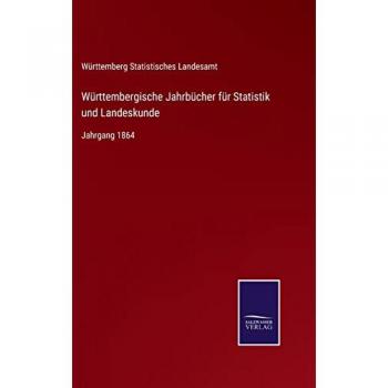 Württembergische Jahrbücher für Statistik und Landeskunde: Jahrgang 1864