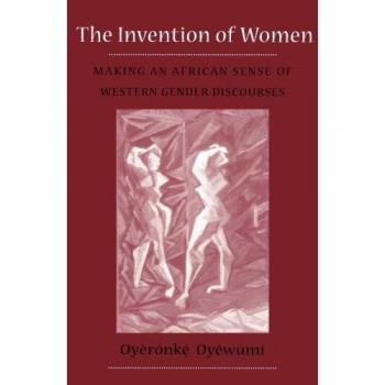 Invention Of Women by Oyeronke Oyewumi