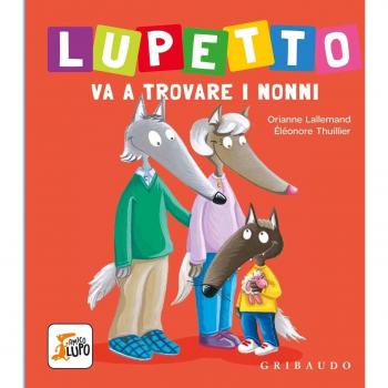 Lupetto va a trovare i nonni. Amico lupo. Ediz. a colori