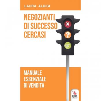 Negozianti di successo cercasi. Manuale essenziale di vendita