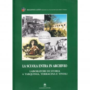 La scuola entra in archivio. Laboratori di storia a Tarquinia, Terracina e Tivoli. Con CD-ROM