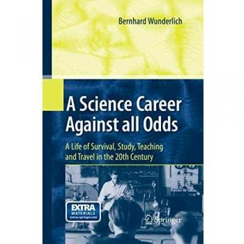 A Science Career Against all Odds: A Life of Survival, Study, Teaching and Travel in the 20th Century