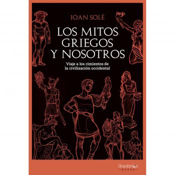 Los mitos griegos y nosotros: Viaje a los cimientos de la civilización occidental (Tapa blanda).