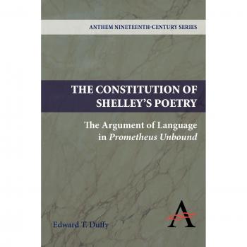 The Constitution of Shelley's Poetry: The Argument of Language in Prometheus Unbound