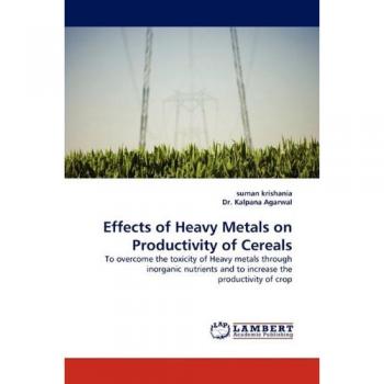 Effects of Heavy Metals on Productivity of Cereals: To overcome the toxicity of Heavy metals through inorganic nutrients and to increase the productivity of crop