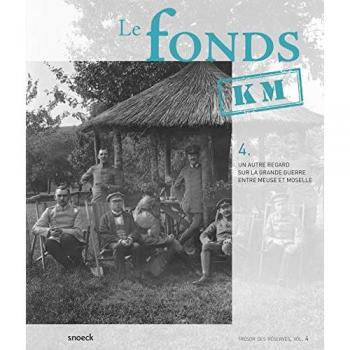 Fonds KM : Un Autre Regard sur la Grande Guerre entre Meuse et Moselle