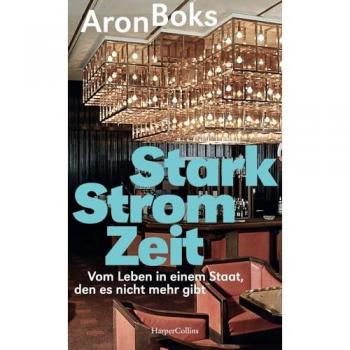 Boks, Aron: Starkstromzeit. Vom Leben in einem Staat, den es nicht mehr gibt