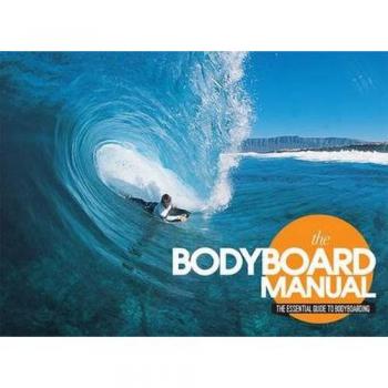 The Bodyboard Manual: The Essential Guide to Bodyboarding,Rob Ba