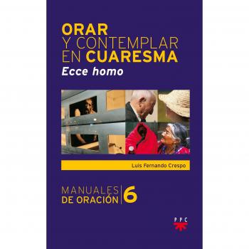 Orar y contemplar en cuaresma. Ecce homo