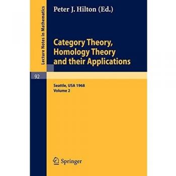 Category Theory, Homology Theory and their Applications: Proceedings of the Conference Held at the Seattle Research Center of the Battelle Memorial ...