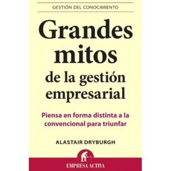 Grandes mitos de la gestión empresarial: Piensa en forma distinta a la convencional para triunfar (Tapa blanda).