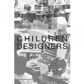 Children Designers: Interdisciplinary Constructions for Learning and Knowing Mathematics in a Computer-Rich School (Cognition and Computing)