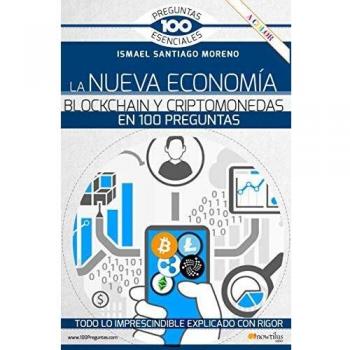 LA NUEVA ECONOMÍA BLOCKCHAIN Y CRIPTOMONEDAS EN 100 PREGUNTAS