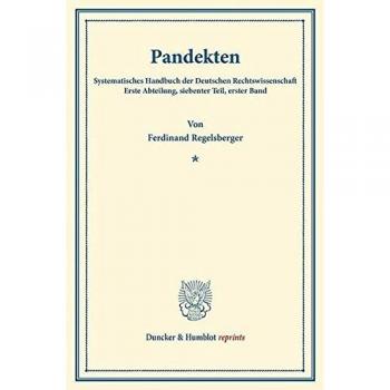 Pandekten.: Erster Band. Systematisches Handbuch der Deutschen Rechtswissenschaft. Erste Abteilung, siebenter Teil, erster Band. Hrsg. von Karl Binding.