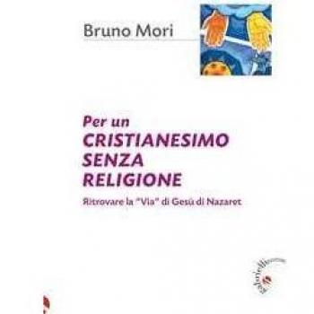 Per un cristianesimo senza religione. Ritrovare la «via» di Gesù ...