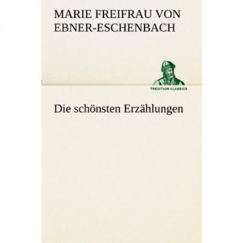 Ebner-Eschenbach, Marie Freifrau von Die Schönsten Erzählungen (Tredition Classics)