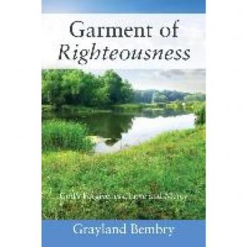 Bembry, Grayland: Garment of Righteousness: God's Forgiveness, Love and Mercy