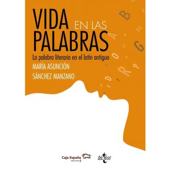 Vida en las palabras: La palabra literaria en latín antigüo (Tapa blanda con solapas).