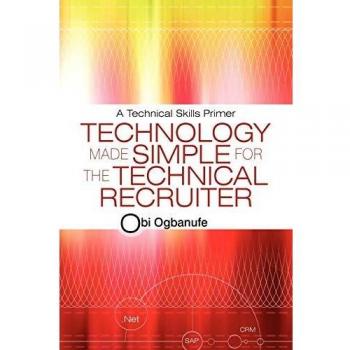 Technology Made Simple for the Technical Recruiter: A Technical Skills Primer