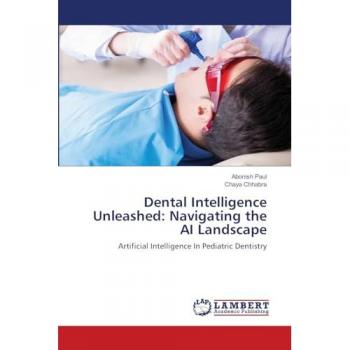 Paul, Abonish: Dental Intelligence Unleashed: Navigating the AI Landscape