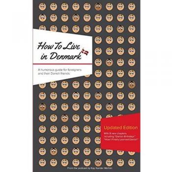How to Live in Denmark: Updated Edition: A humorous guide for foreigners and their Danish Friends