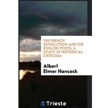 The French Revolution and the English Poets: A Study in Historical Criticism