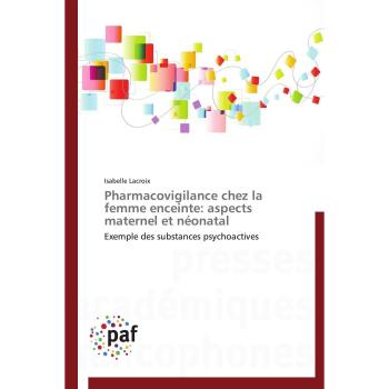 Pharmacovigilance chez la femme enceinte: aspects maternel et néonatal: Exemple des substances psychoactives (Omn.Pres.Franc.)