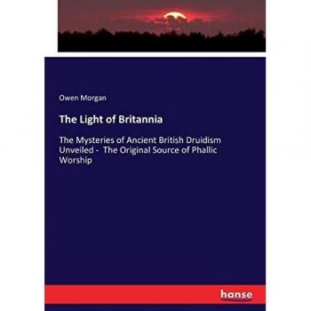 The Light of Britannia: The Mysteries of Ancient British Druidism Unveiled