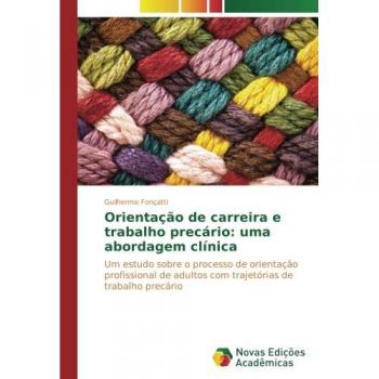 Orientação de carreira e trabalho precário: uma abordagem clínica: Um estudo sobre o processo de orientação profissional de adultos com trajetórias de trabalho precário