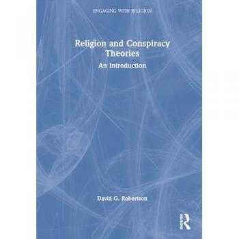 Religion and Conspiracy Theories: An Introduction (Engaging With Religion)