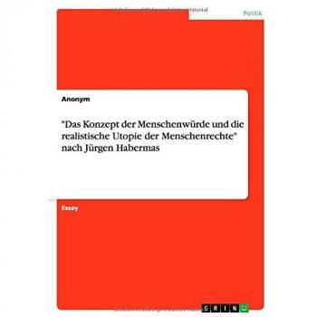 Das Konzept der Menschenwürde und die realistische Utopie der Menschenrechte nach Jürgen Habermas