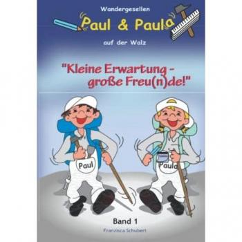 Wandergesellen Paul & Paula auf der Walz (Band 1): Kleine Erwartung, große Freu(n)de
