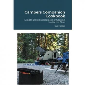Campers Companion Cookbook: Simple, Delicious Recipes For Cooking Under the Stars