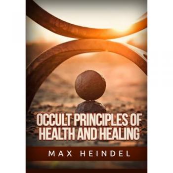 Occult principles of health and healing