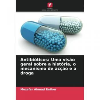 Antibióticos: Uma visão geral sobre a história, o mecanismo de acção e a droga