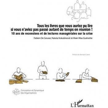 Tous les livres que vous auriez pu lire si vous n'aviez pas passé autant de temps en réunion !: 10 ans de recensions et de lectures managériales sur la crise