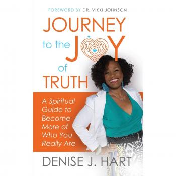 Journey to the Joy of Truth: A Spiritual Guide to Become More of Who You Really Are