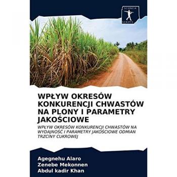 Alaro, Agegnehu: WP¿YW OKRESÓW KONKURENCJI CHWASTÓW NA PLONY I PARAMETRY JAKO¿CIOWE