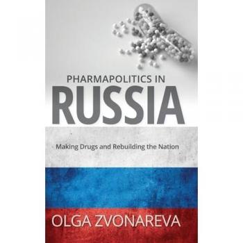 Pharmapolitics in Russia: Making Drugs and Rebuilding the Nation