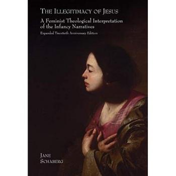 The Illegitimacy of Jesus: A Feminist Theological Interpretation of the Infancy Narratives, Expanded Twentieth Anniversary Edition