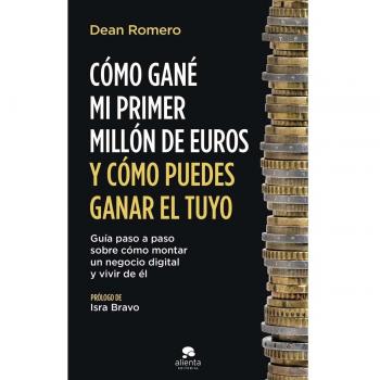 Cómo gané mi primer millón de euros y cómo puedes ganar el tuyo: Guía paso a paso sobre cómo montar un negocio digital y vi (Tapa blanda con solapas).