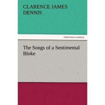 The Songs of a Sentimental Bloke (TREDITION CLASSICS)