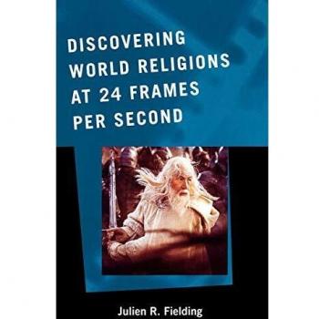 Scarecrow Press, Inc. Discovering World Religions at 24 Frames Per Second