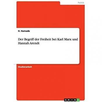 Der Begriff der Freiheit bei Karl Marx und Hannah Arendt